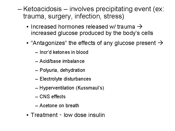 – Ketoacidosis – involves precipitating event (ex: trauma, surgery, infection, stress) • Increased hormones