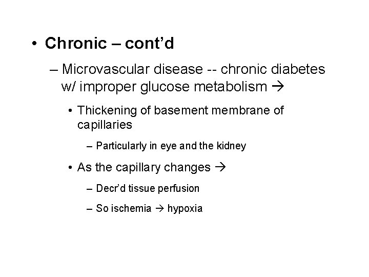  • Chronic – cont’d – Microvascular disease -- chronic diabetes w/ improper glucose