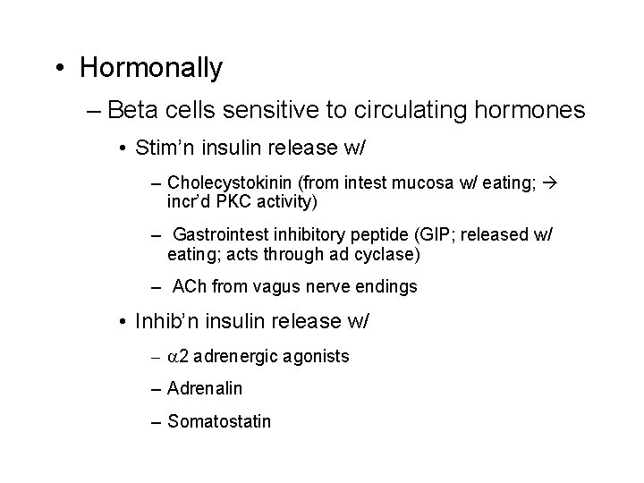  • Hormonally – Beta cells sensitive to circulating hormones • Stim’n insulin release