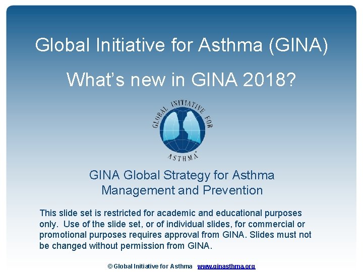 Global Initiative for Asthma (GINA) What’s new in GINA 2018? GINA Global Strategy for