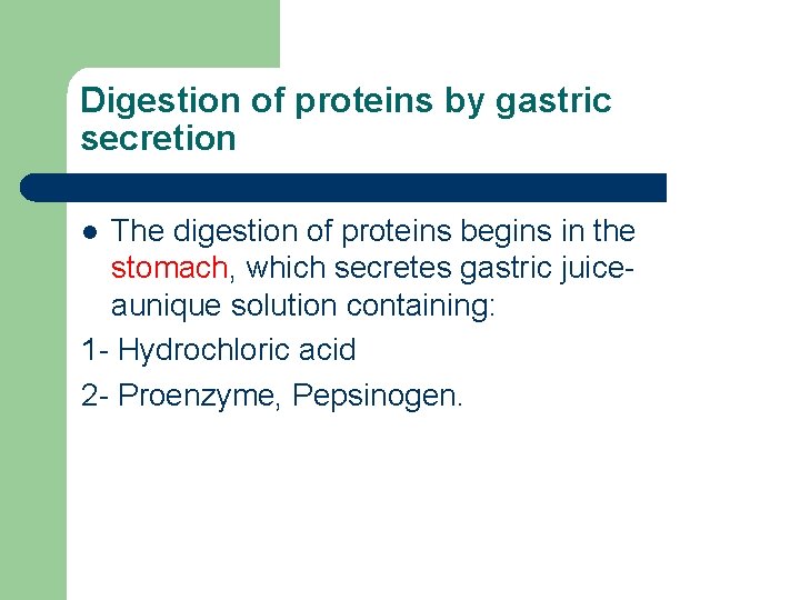 Digestion of proteins by gastric secretion The digestion of proteins begins in the stomach,