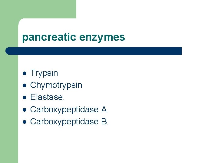 pancreatic enzymes l l l Trypsin Chymotrypsin Elastase. Carboxypeptidase A. Carboxypeptidase B. 