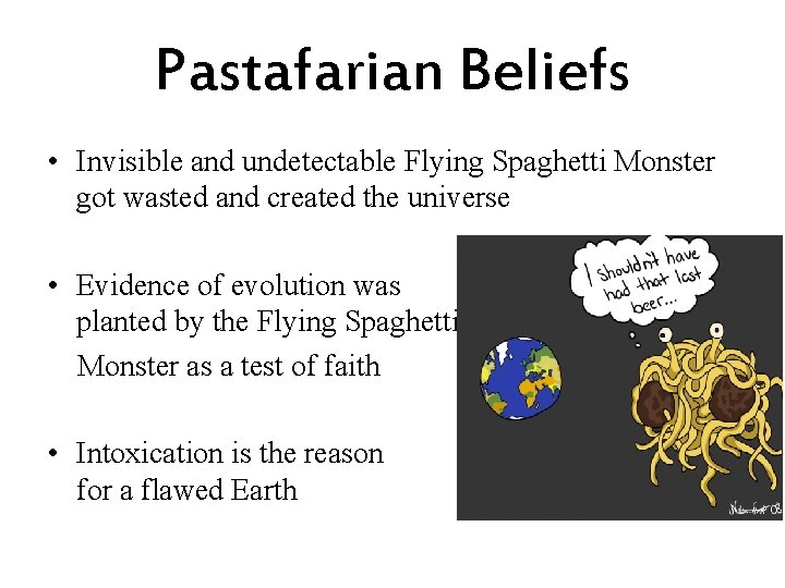 Pastafarian Beliefs • Invisible and undetectable Flying Spaghetti Monster got wasted and created the