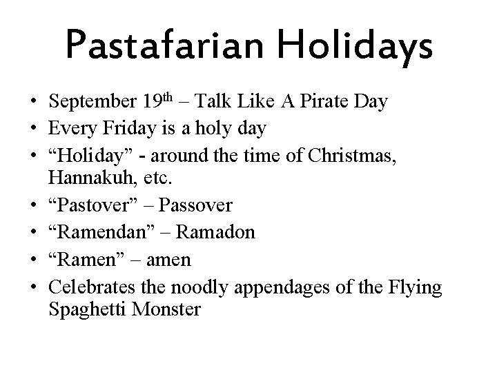 Pastafarian Holidays • September 19 th – Talk Like A Pirate Day • Every