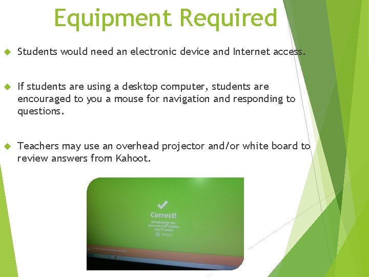 Equipment Required Students would need an electronic device and Internet access. If students are
