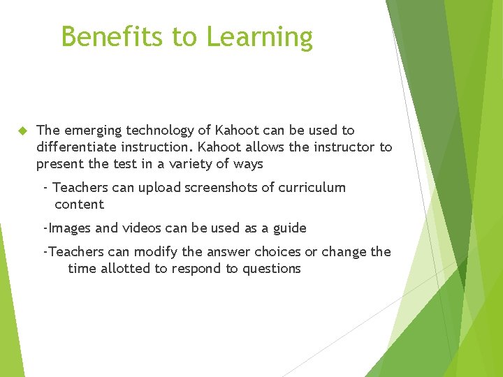 Benefits to Learning The emerging technology of Kahoot can be used to differentiate instruction.