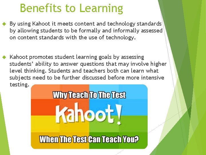 Benefits to Learning By using Kahoot it meets content and technology standards by allowing