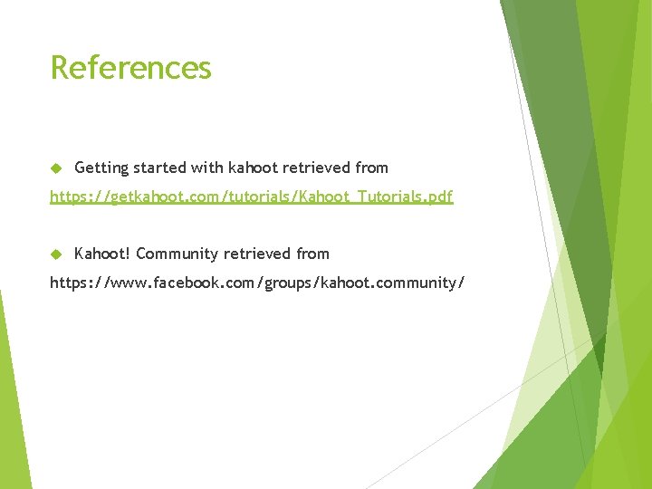 References Getting started with kahoot retrieved from https: //getkahoot. com/tutorials/Kahoot_Tutorials. pdf Kahoot! Community retrieved