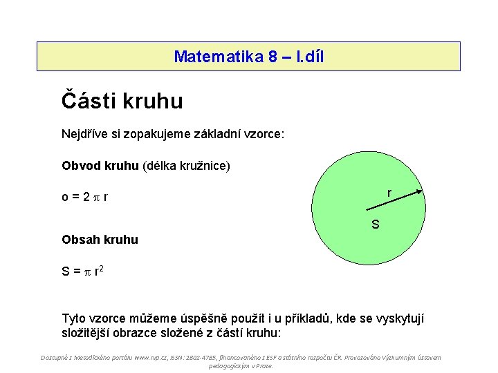 Matematika 8 – I. díl Části kruhu Nejdříve si zopakujeme základní vzorce: Obvod kruhu