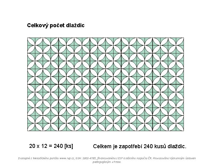 Celkový počet dlaždic 20 x 12 = 240 [ks] Celkem je zapotřebí 240 kusů