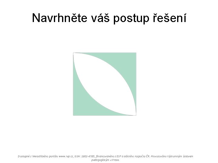 Navrhněte váš postup řešení Dostupné z Metodického portálu www. rvp. cz, ISSN: 1802 -4785,