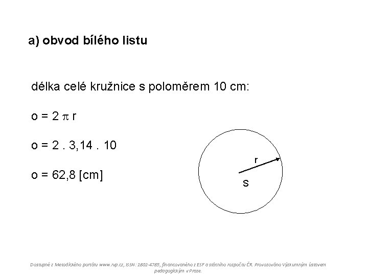 a) obvod bílého listu délka celé kružnice s poloměrem 10 cm: o = 2