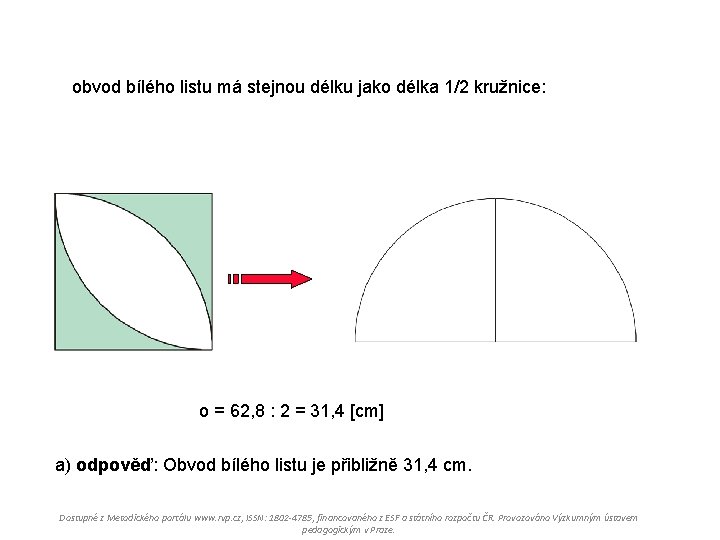 obvod bílého listu má stejnou délku jako délka 1/2 kružnice: o = 62, 8