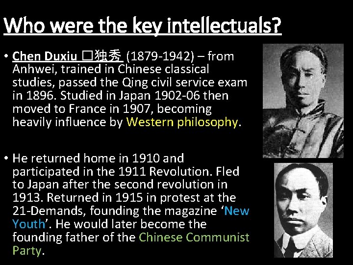 Who were the key intellectuals? • Chen Duxiu �独秀 (1879 -1942) – from Anhwei,