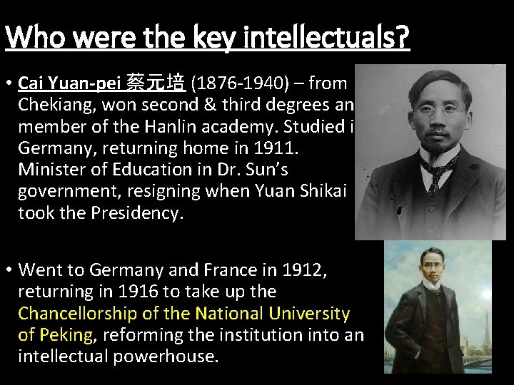 Who were the key intellectuals? • Cai Yuan-pei 蔡元培 (1876 -1940) – from Chekiang,