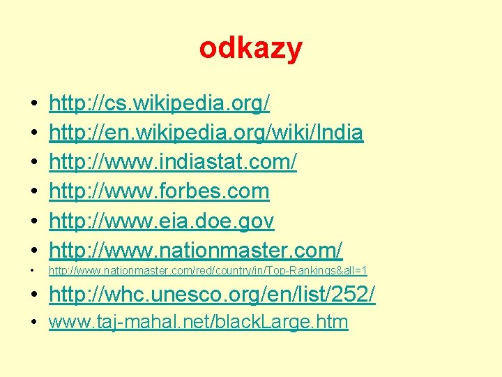 odkazy • • • http: //cs. wikipedia. org/ http: //en. wikipedia. org/wiki/India http: //www.