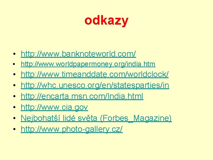 odkazy • http: //www. banknoteworld. com/ • http: //www. worldpapermoney. org/india. htm • •