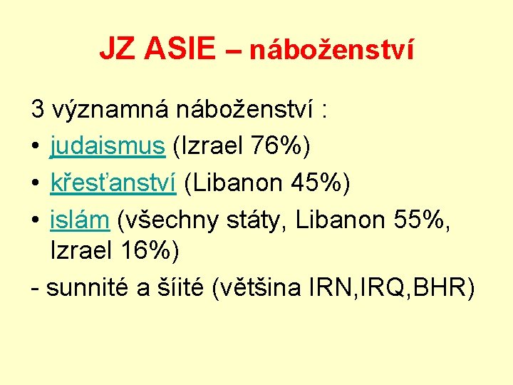 JZ ASIE – náboženství 3 významná náboženství : • judaismus (Izrael 76%) • křesťanství