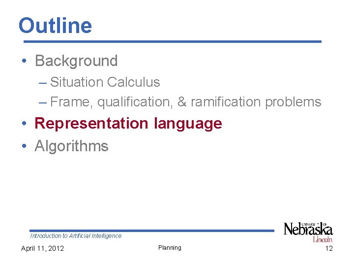 Outline • Background – Situation Calculus – Frame, qualification, & ramification problems • Representation