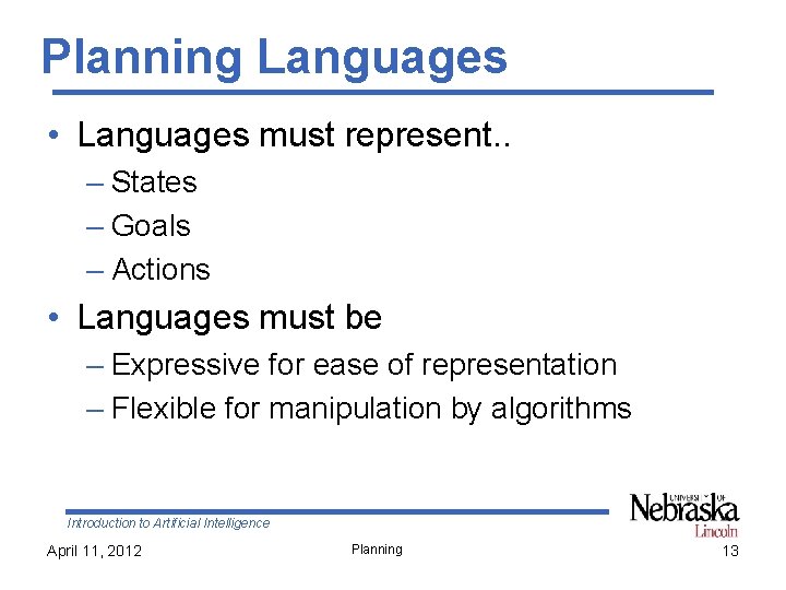 Planning Languages • Languages must represent. . – States – Goals – Actions •