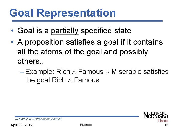 Goal Representation • Goal is a partially specified state • A proposition satisfies a