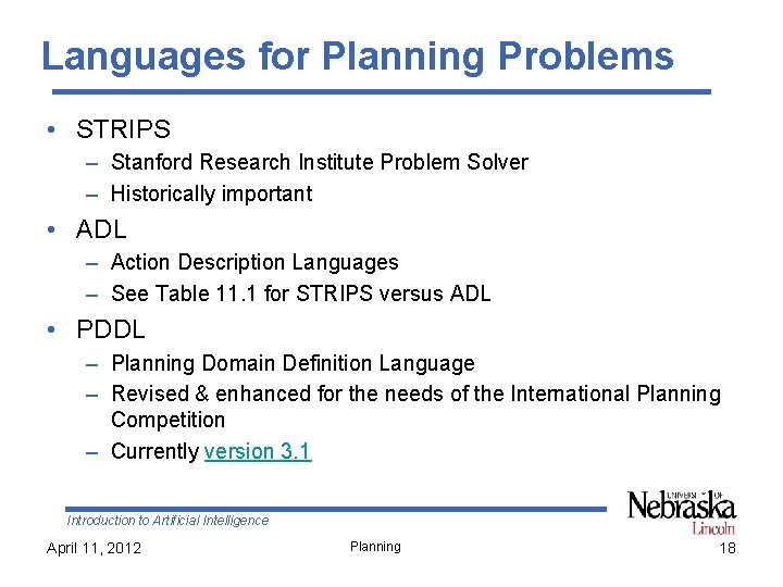 Languages for Planning Problems • STRIPS – Stanford Research Institute Problem Solver – Historically