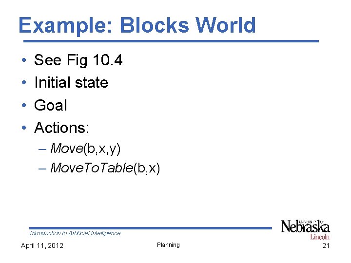 Example: Blocks World • • See Fig 10. 4 Initial state Goal Actions: –