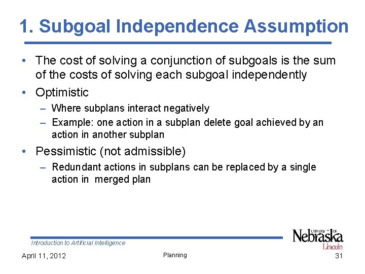 1. Subgoal Independence Assumption • The cost of solving a conjunction of subgoals is