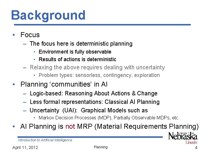 Background • Focus – The focus here is deterministic planning • Environment is fully