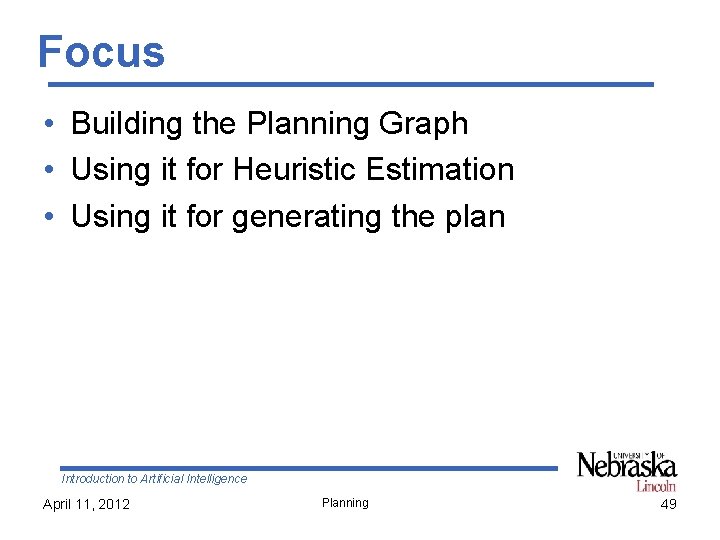 Focus • Building the Planning Graph • Using it for Heuristic Estimation • Using