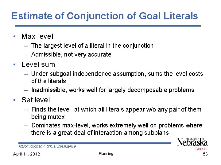 Estimate of Conjunction of Goal Literals • Max-level – The largest level of a