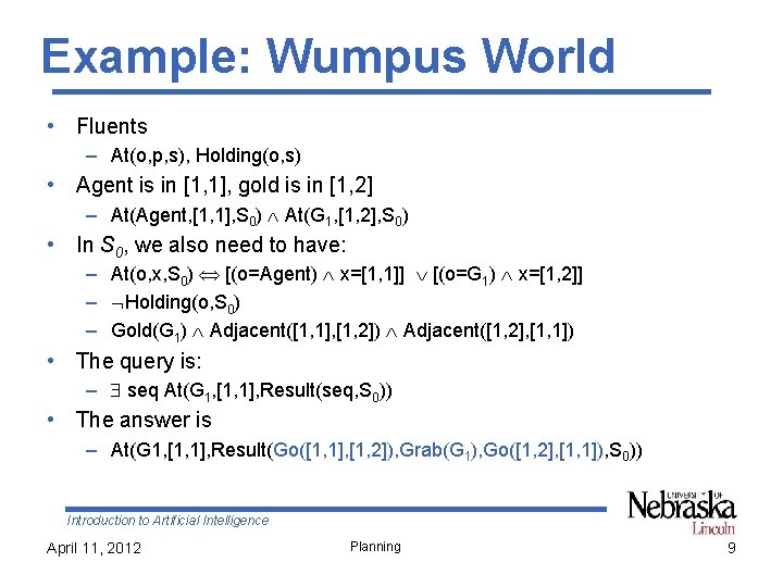 Example: Wumpus World • Fluents – At(o, p, s), Holding(o, s) • Agent is