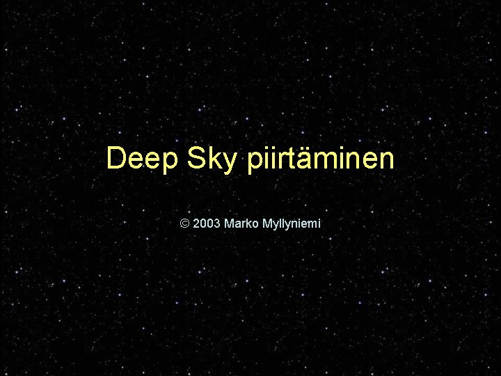 Deep Sky piirtäminen © 2003 Marko Myllyniemi 