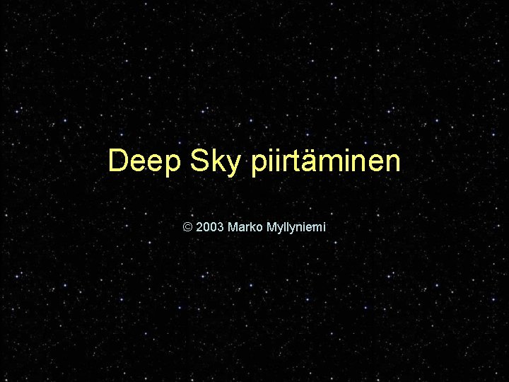 Deep Sky piirtäminen © 2003 Marko Myllyniemi 