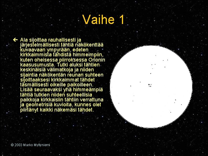 Vaihe 1 ç Ala sijoittaa rauhallisesti ja järjestelmällisesti tähtiä näkökenttää kuvaavaan ympyrään, edeten kirkkaimmista