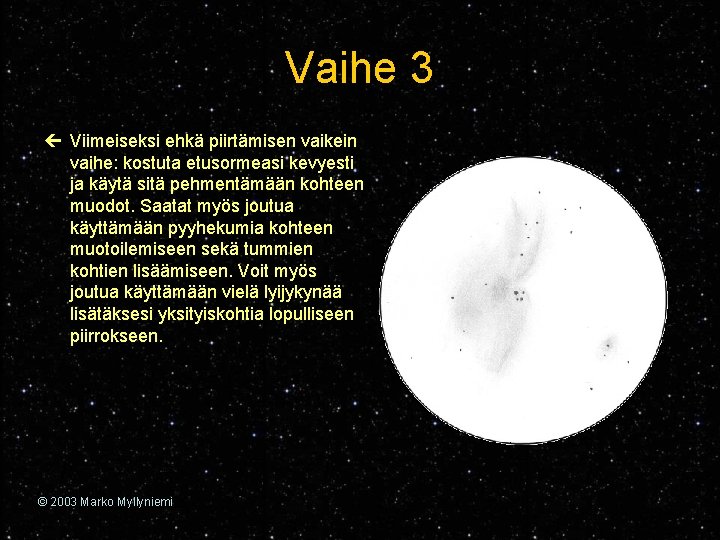Vaihe 3 ç Viimeiseksi ehkä piirtämisen vaikein vaihe: kostuta etusormeasi kevyesti ja käytä sitä