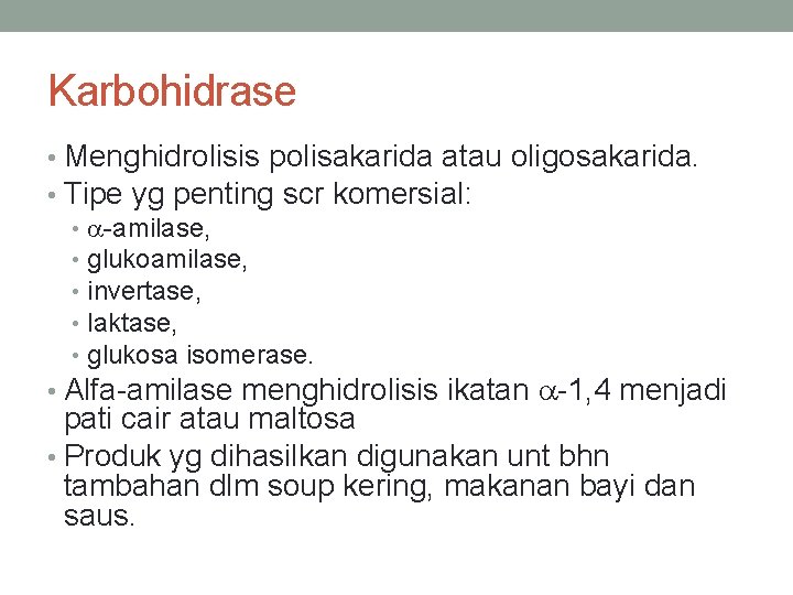 Karbohidrase • Menghidrolisis polisakarida atau oligosakarida. • Tipe yg penting scr komersial: • a-amilase,