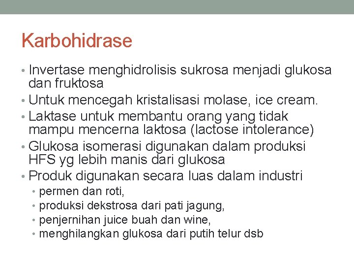 Karbohidrase • Invertase menghidrolisis sukrosa menjadi glukosa dan fruktosa • Untuk mencegah kristalisasi molase,