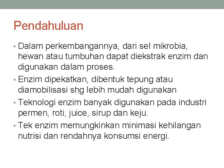 Pendahuluan • Dalam perkembangannya, dari sel mikrobia, hewan atau tumbuhan dapat diekstrak enzim dan