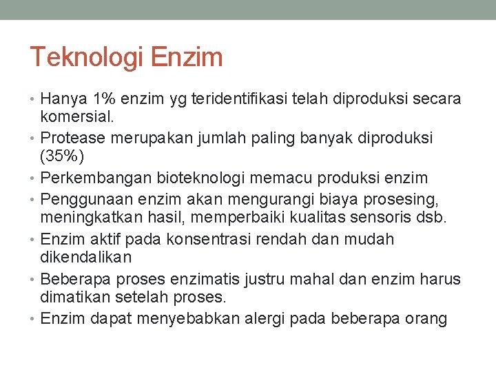 Teknologi Enzim • Hanya 1% enzim yg teridentifikasi telah diproduksi secara komersial. • Protease