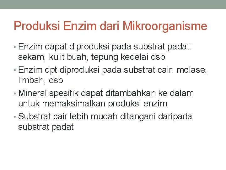 Produksi Enzim dari Mikroorganisme • Enzim dapat diproduksi pada substrat padat: sekam, kulit buah,