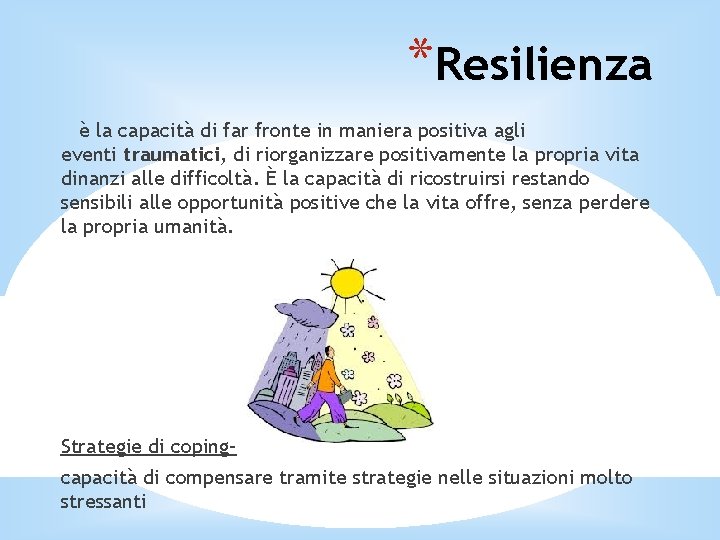 *Resilienza è la capacità di far fronte in maniera positiva agli eventi traumatici, di