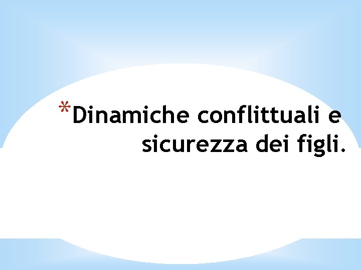 *Dinamiche conflittuali e sicurezza dei figli. 