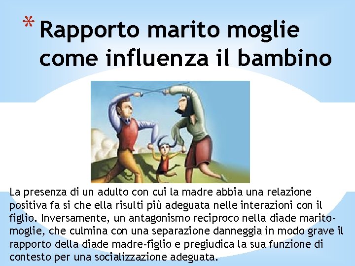 * Rapporto marito moglie come influenza il bambino La presenza di un adulto con