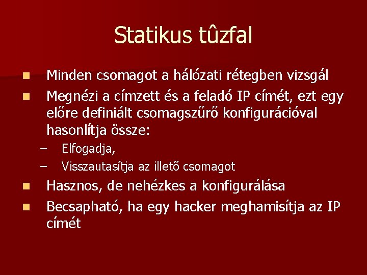 Statikus tûzfal n n Minden csomagot a hálózati rétegben vizsgál Megnézi a címzett és