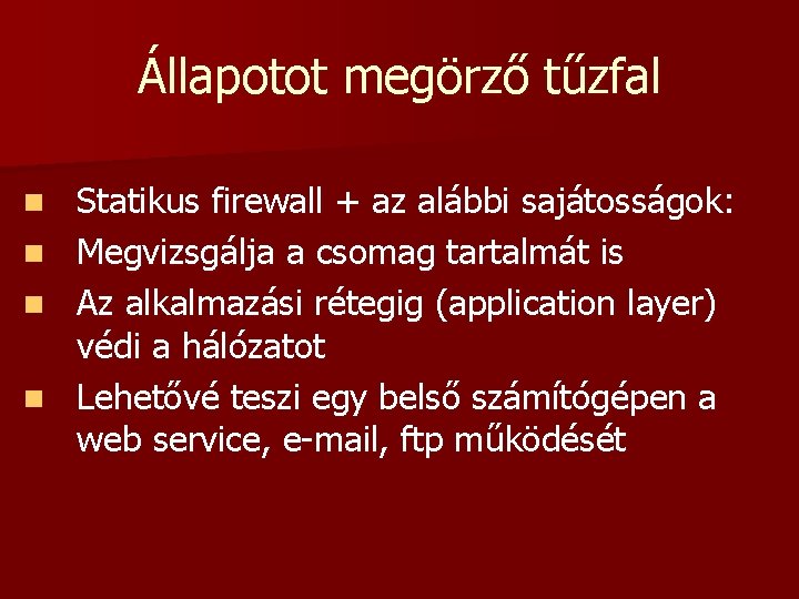 Állapotot megörző tűzfal Statikus firewall + az alábbi sajátosságok: n Megvizsgálja a csomag tartalmát