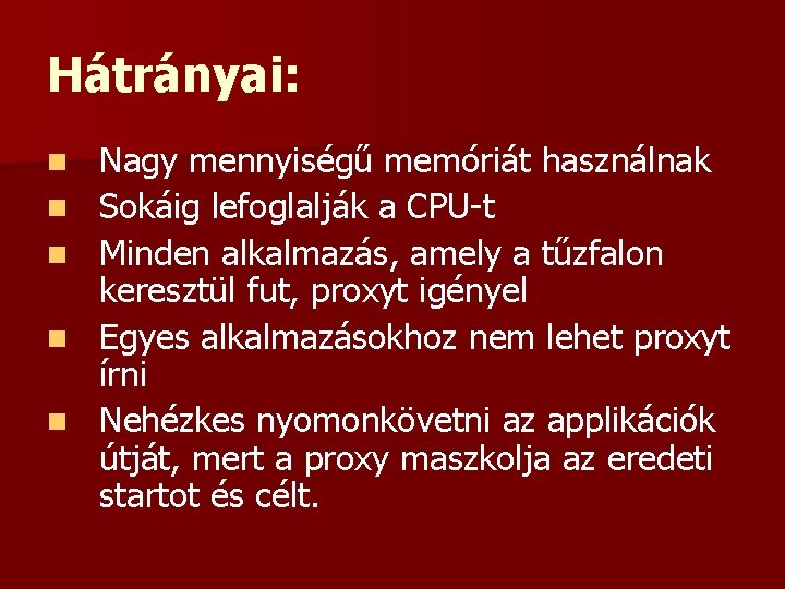 Hátrányai: n n n Nagy mennyiségű memóriát használnak Sokáig lefoglalják a CPU-t Minden alkalmazás,