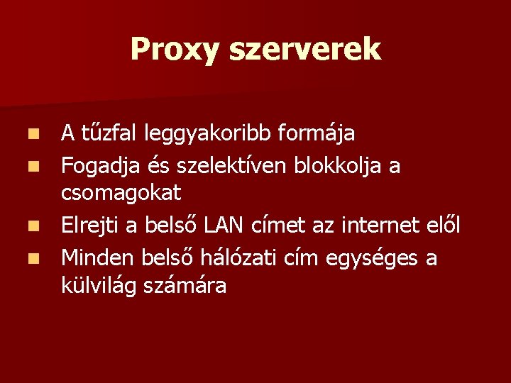 Proxy szerverek n n A tűzfal leggyakoribb formája Fogadja és szelektíven blokkolja a csomagokat