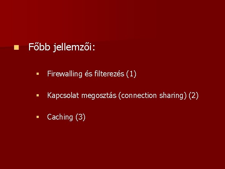 n Főbb jellemzői: § Firewalling és filterezés (1) § Kapcsolat megosztás (connection sharing) (2)