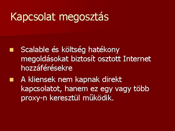 Kapcsolat megosztás Scalable és költség hatékony megoldásokat biztosít osztott Internet hozzáférésekre n A kliensek